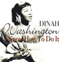 I Know How To Do It - Dinah Washington
