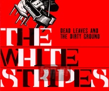 Dead Leaves & The Dirty Ground - The White Stripes 