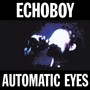 Automatic Eyes - Echoboy