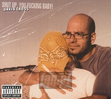 Shut Up You F*Cking Baby - David Cross