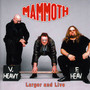 Larger & Live - Mammoth
