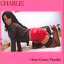 Here Comes Trouble - Charlie