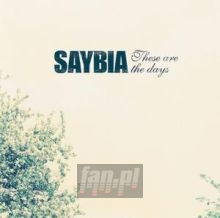 These Are The Days - Saybia