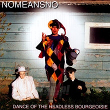 Dance Of Headless Bourgeoisie - Nomeansno