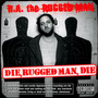 Die Rugged Man Die - R.A. The Rugged Man