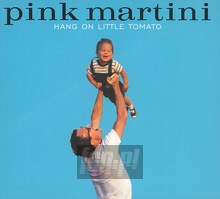 Hang On Little Tomato - Pink Martini