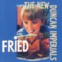 Fried ! - New Duncan Imperials