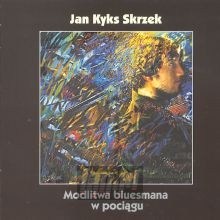 Modlitwa Bluesmana W Pocigu - Jan Kyks Skrzek 
