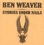 Stories Under Nails - Ben Weaver