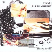 Bleak Output - Noon Bleak Output - Noon