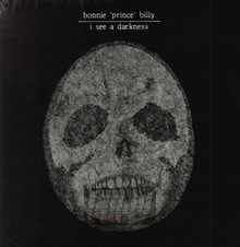 I See A Darkness - Bonnie Prince Billy