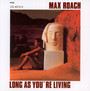 Long As You're Living - Max Roach
