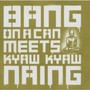 Bang On A Can Meets Kyaw - Bang On A Can