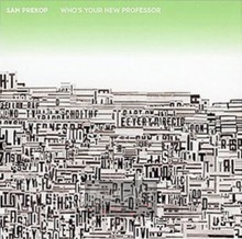 Who's Your New Professor - Sam Prekop