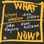 What Now? - Kenny Wheeler