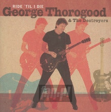 Ride 'til I Die - George Thorogood