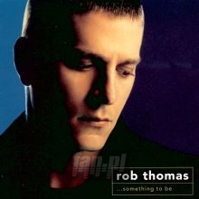 Something To Be - Rob Thomas