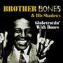 Globetrottin' With Bones - Brother Bones