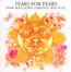 Tears Roll Down: Greatest Hits - Tears For Fears