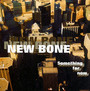 Something For Now - New Bone