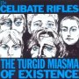 Turgid Miasma Of Existence - The Celibate Rifles 
