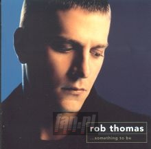 Something To Be - Rob Thomas