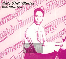 Wild Man Blues - Jelly Roll Morton - bigger Wild Man Blues - Jelly Roll Morton