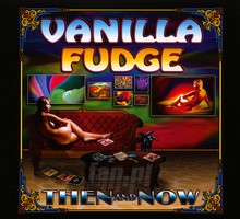 Then & Now - Vanilla Fudge