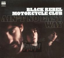 Ain't No Easy Way - Black Rebel Motorcycle Club   