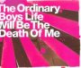 Life Will Be The Death Of Me - The Ordinary Boys 