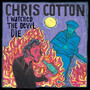 I Watched The Devil Die - Chris Cotton