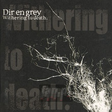 Withering To Death - Dir En Grey