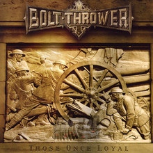 Those Once Loyal - Bolt Thrower