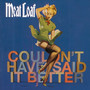 Couldn't Have Said It. - Meat Loaf