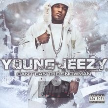 Can't Ban The Snowman - Young Jeezy Can't Ban The Snowman - Young Jeezy