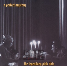A Perfect Mystery - The Legendary Pink Dots 
