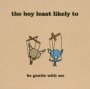 Be Gentle With Me - Boy Least Likely To