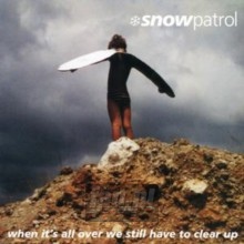 When It's All Over We Still Have To Clear Up - Snow Patrol When It's All Over We Still Have To Clear Up - Snow Patrol