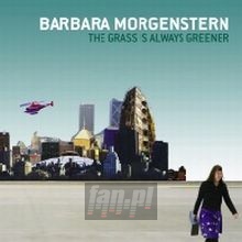 The Grass Is Always Greener - Barbara Morgenstern The Grass Is Always Greener - Barbara Morgenstern