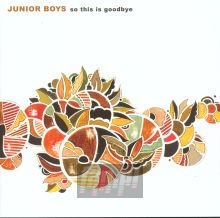 So This Is Goodbye - Junior Boys