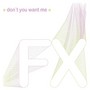 Don't You Want Me - FX