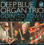 Going To Town: Live At Green Mill - Deep Blue Organ Trio