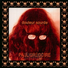Douleur Sourde - Paul Gregoire