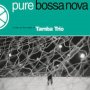 Pure Bossa Nova - Tamba Trio