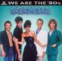 We Are The '80S - Scandal