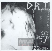 Dirty Rotten - D.R.I. Dirty Rotten - D.R.I.