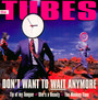 Don't Want To Wait Anymor - The Tubes