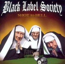 Shot To Hell - Black Label Society / Zakk Wylde