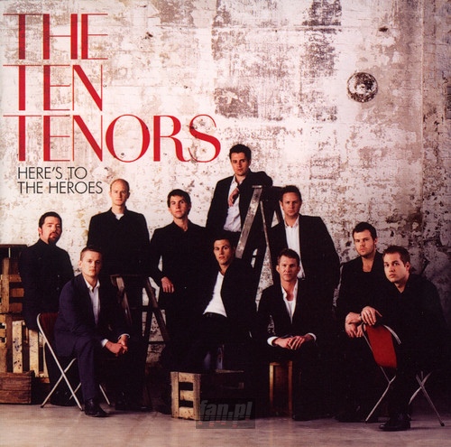 Here's To The Heroes - The Ten Tenors 