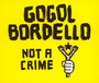 Not A Crime - Gogol Bordello